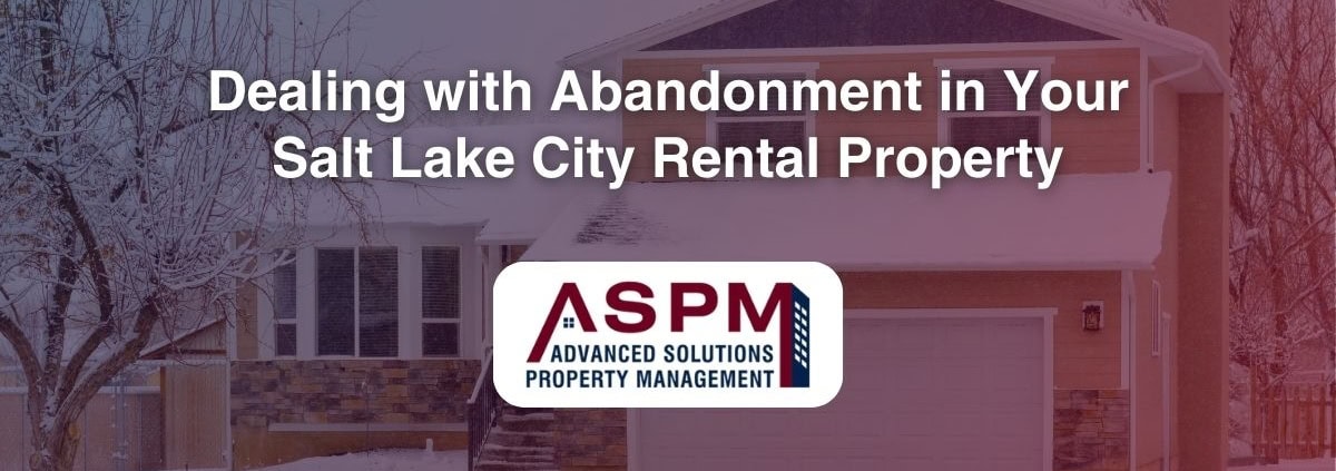 Dealing with Abandonment in Your Salt Lake City Rental Property