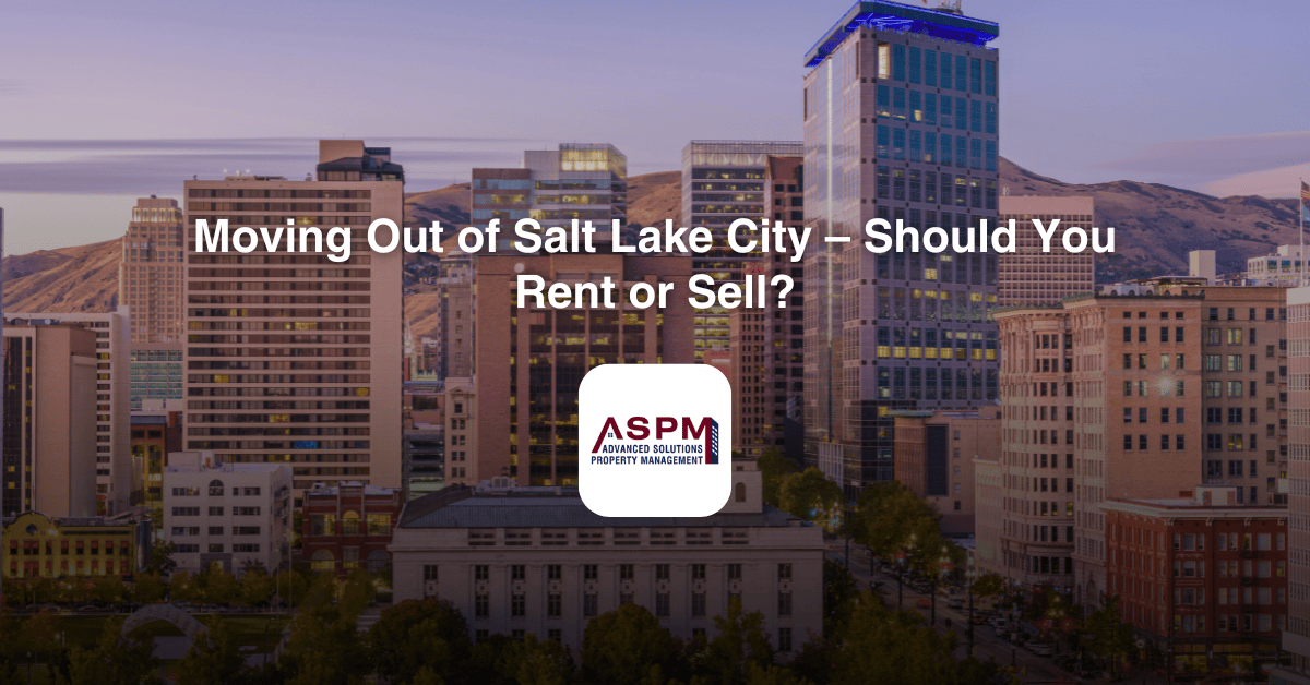 Moving Out of Salt Lake City – Should You Rent or Sell?