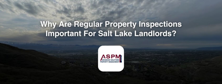 Why Are Regular Property Inspections Important For Salt Lake Landlords