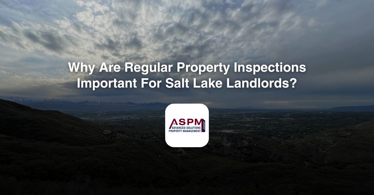 Why Are Regular Property Inspections Important For Salt Lake Landlords