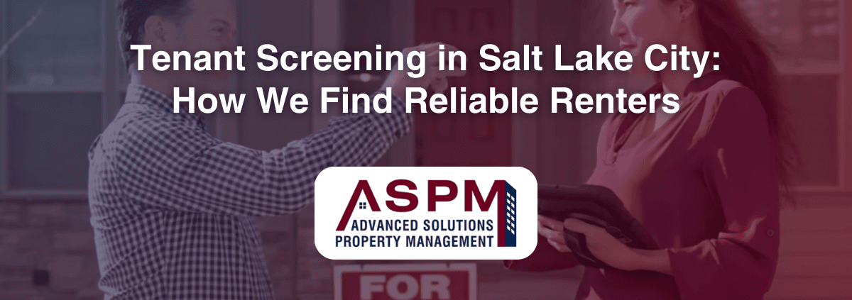 Tenant Screening in Salt Lake City: How We Find Reliable Renters