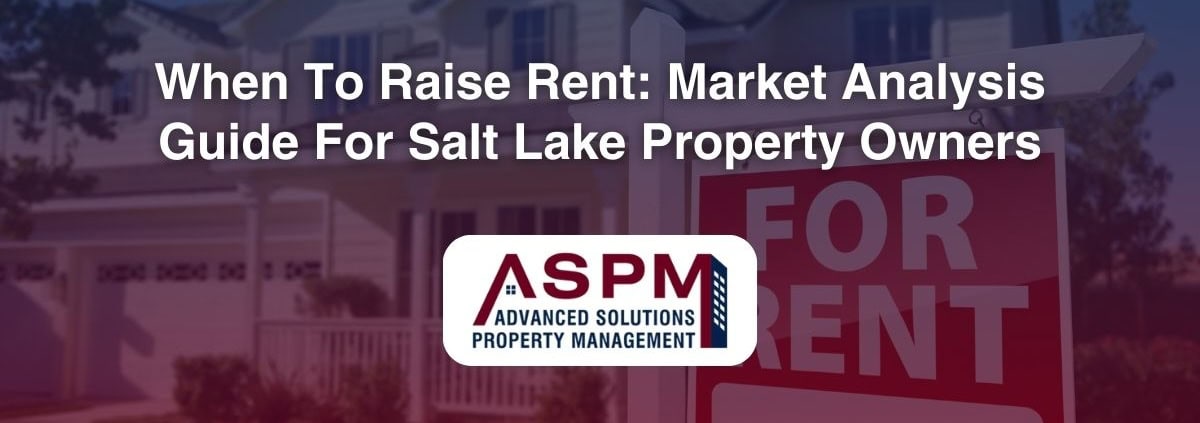 When To Raise Rent: Market Analysis Guide For Salt Lake Property Owners