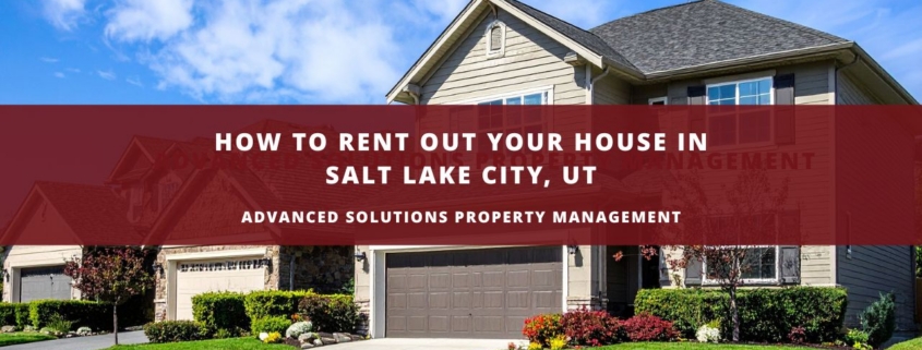 how to rent out your house in salt lake city